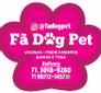 Fã Dog Pet - Animais de estimação  - Um Pet Shop completo para o seu bichinho!
Veterinário, banho e tosa, medicamentos e acessórios!